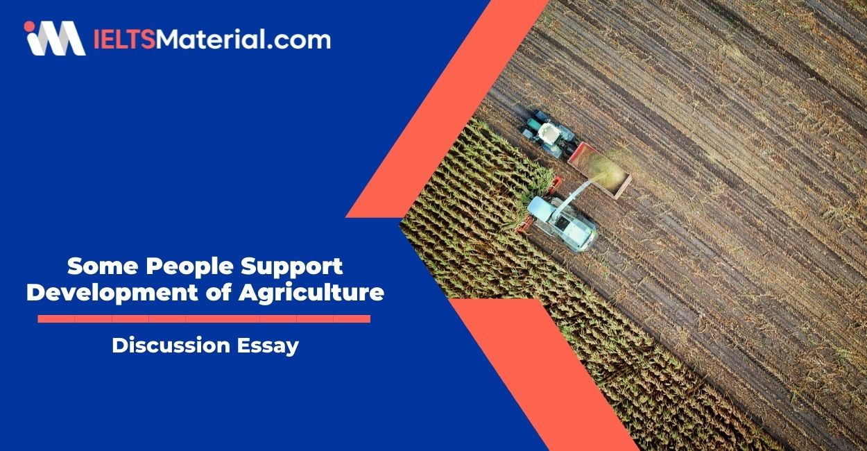 Some People Support Development of Agriculture- IELTS Writing Task 2