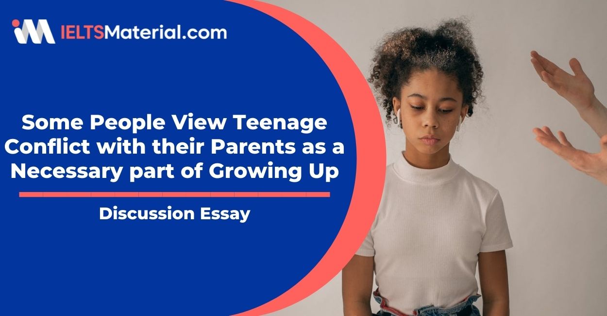 Some People View Teenage Conflict with their Parents as a Necessary part of Growing Up- IELTS Writing Task 2
