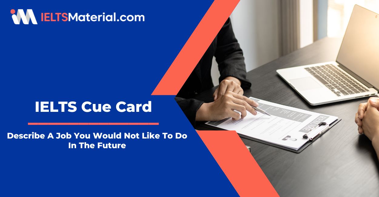 Describe A Job You Would Not Like To Do In The Future – IELTS Cue Card Sample Answers