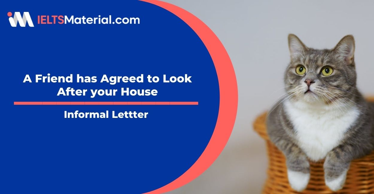 A Friend has Agreed to Look After your House- Informal Lettter