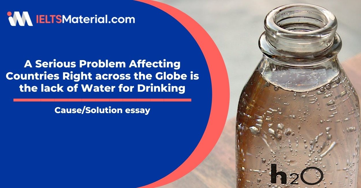 A Serious Problem Affecting Countries Right across the Globe is the lack of Water for Drinking- IELTS Writing Task 2