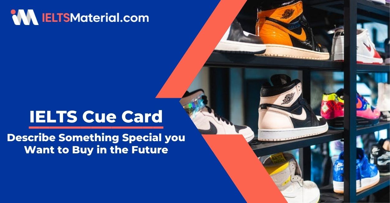 Describe Something Special you Want to Buy in the Future-  IELTS Cue Card