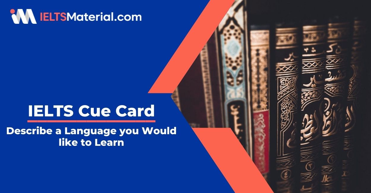 Describe a Language you Would like to Learn- IELTS Cue Card