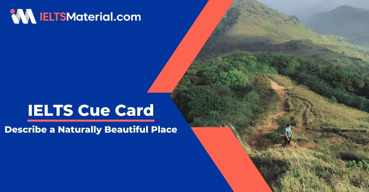 Describe a Naturally Beautiful Place- IELTS Cue Card