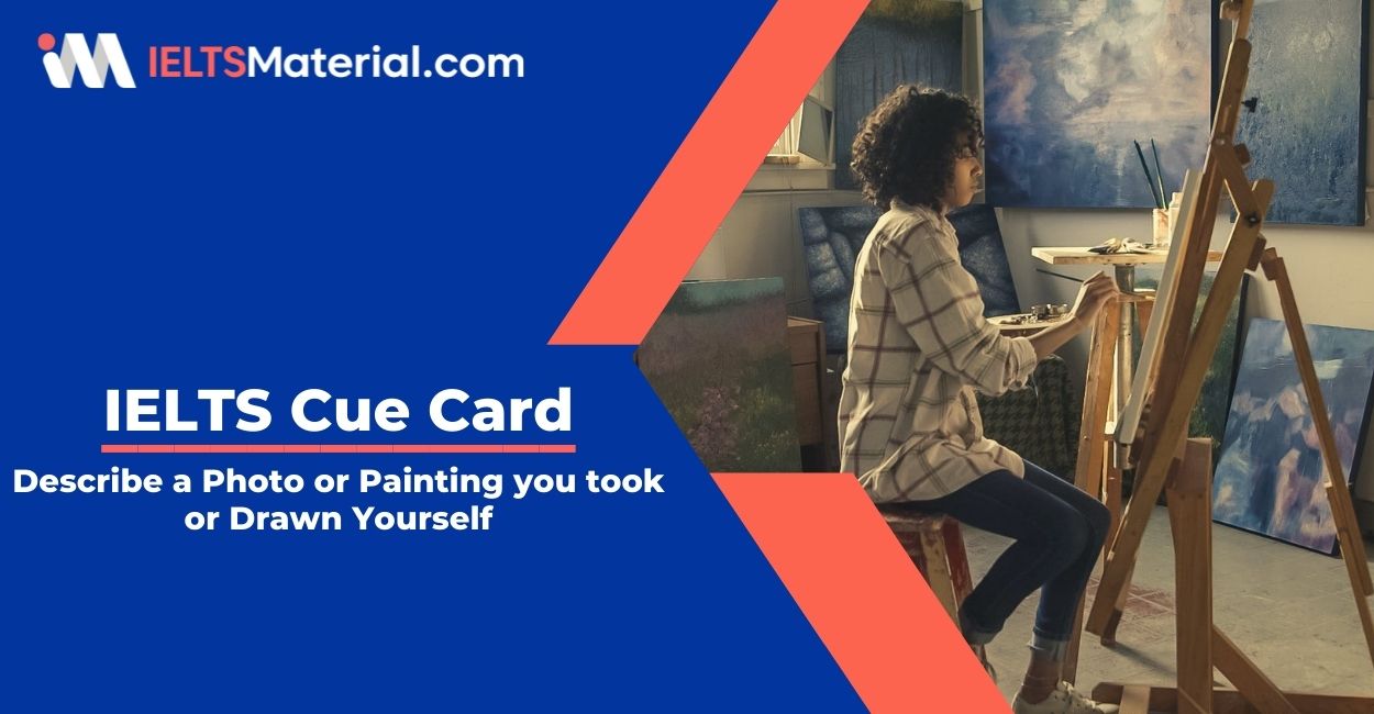 Describe a Photo or Painting you took or Drawn Yourself- IELTS Cue Card