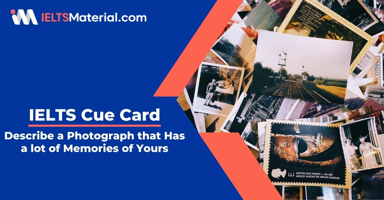 Describe a Photograph that Has a lot of Memories of Yours- IELTS Cue Card