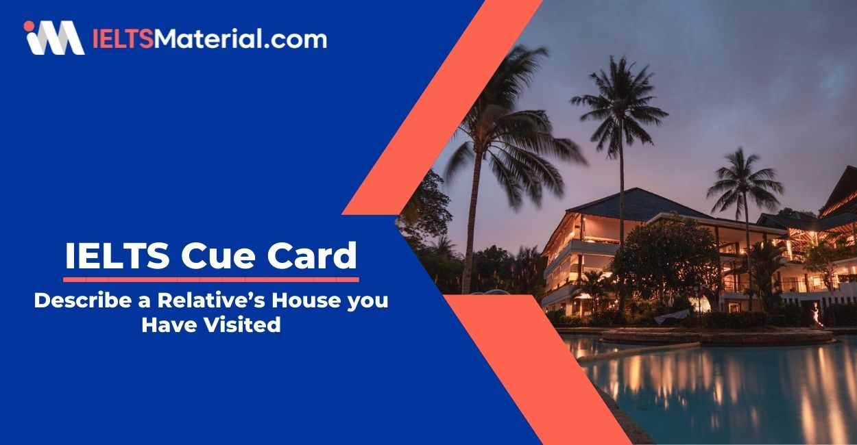 Describe a Relative’s House you Have Visited- IELTS Cue Card