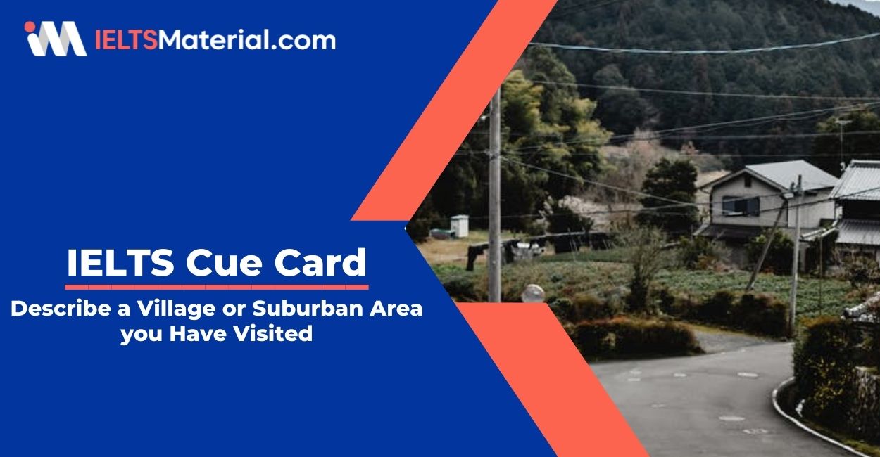 Describe a Village or Suburban Area you Have Visited- IELTS Cue Card