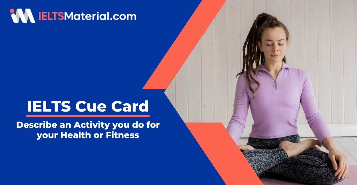 Describe an Activity you do for your Health or Fitness- IELTS Cue Card