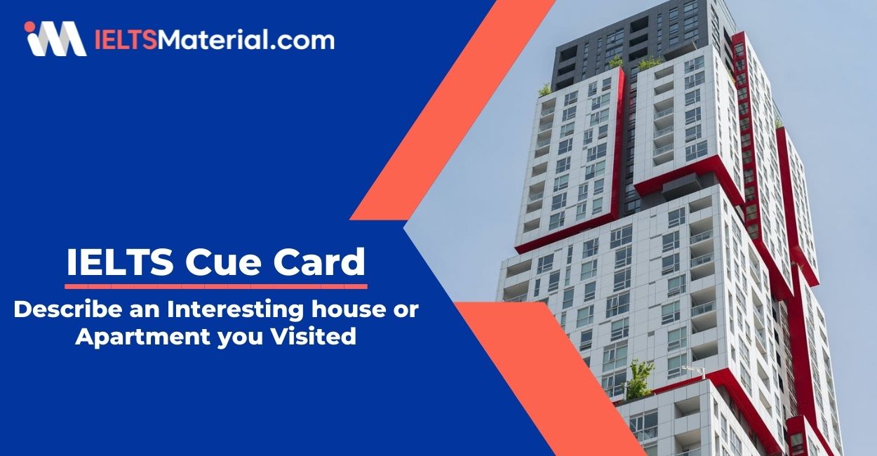 Describe an Interesting house or Apartment you Visited- IELTS Cue Card