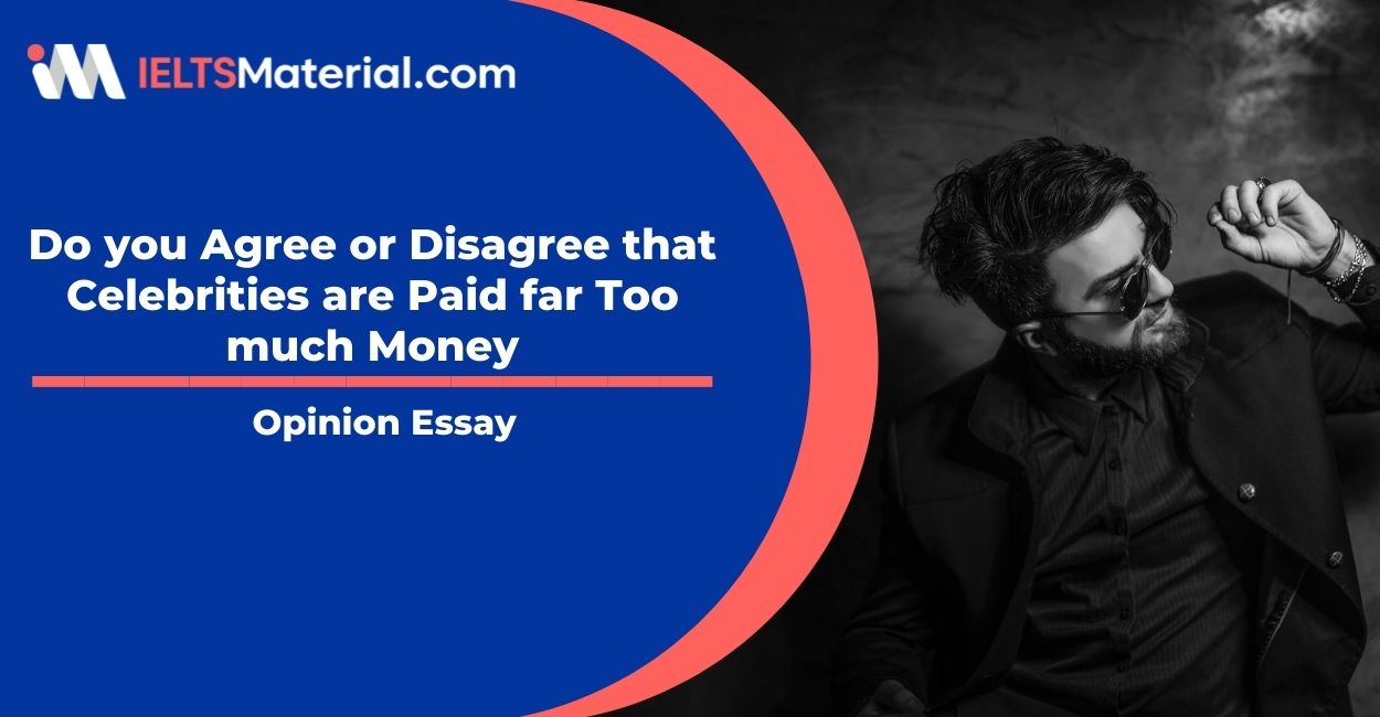 Do you Agree or Disagree that Celebrities are Paid far Too much Money- IELTS Writing Task 2