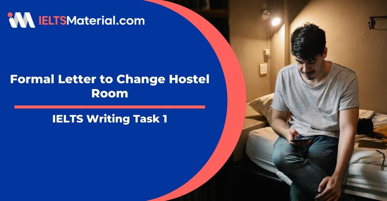Formal Letter to Change Hostel Room- IELTS Writing Task 1