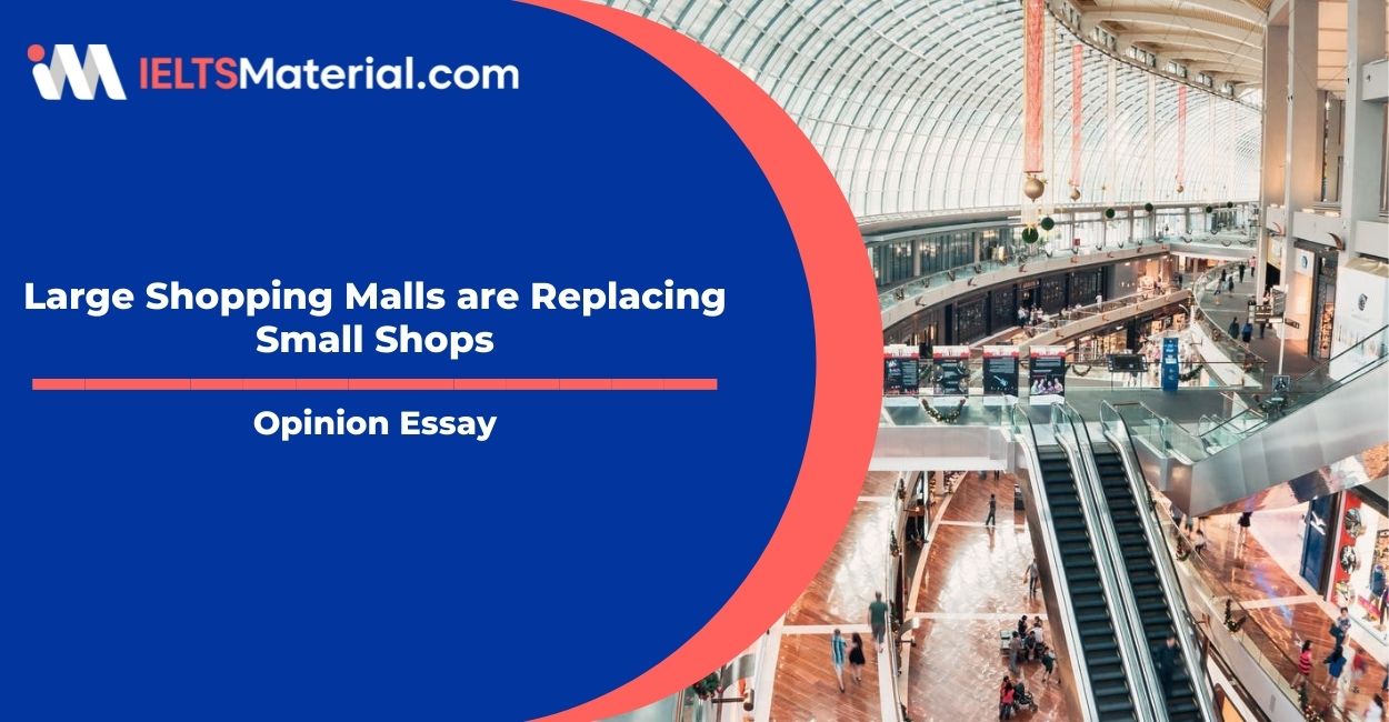 Large Shopping Malls are Replacing Small Shops- IELTS Writing Task 2