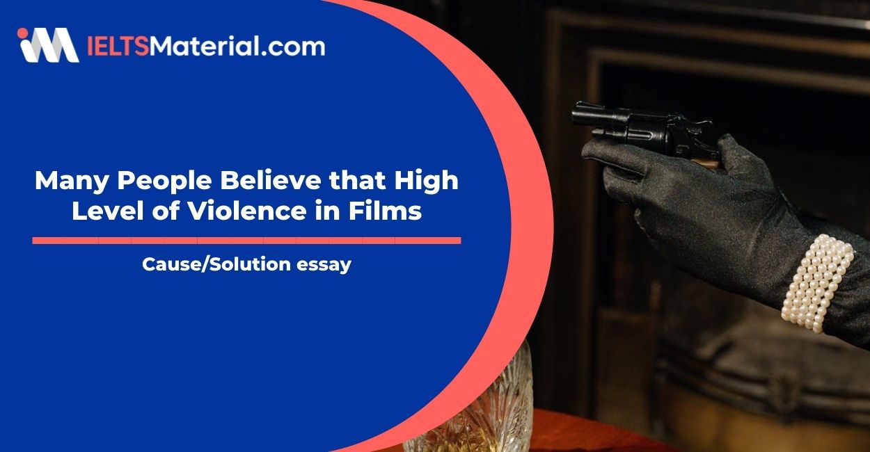 Many People Believe that High Level of Violence in Films- IELTS Writing Task 2