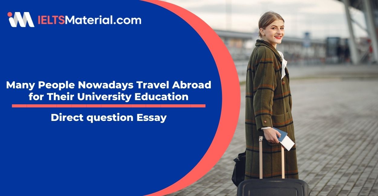 Many People Nowadays Travel Abroad for Their University Education- IELTS Writing Task 2