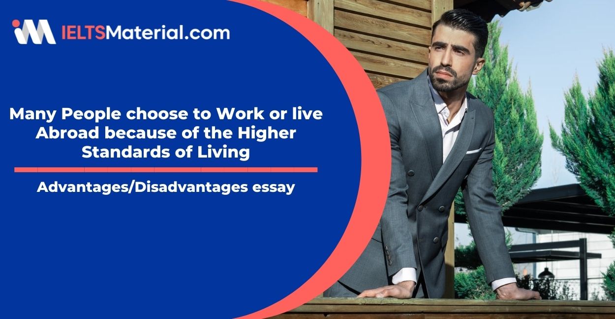 Many People choose to Work or live Abroad because of the Higher Standards of Living – IELTS Writing Task 2