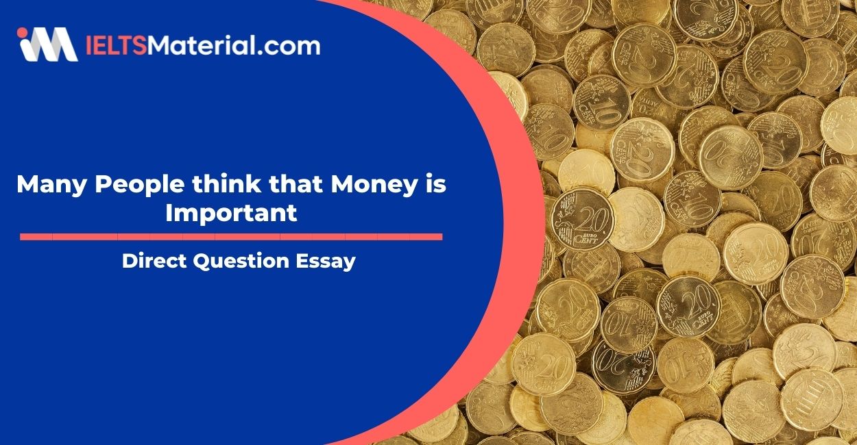 Many People think that Money is Important-  IELTS Writing Task 2