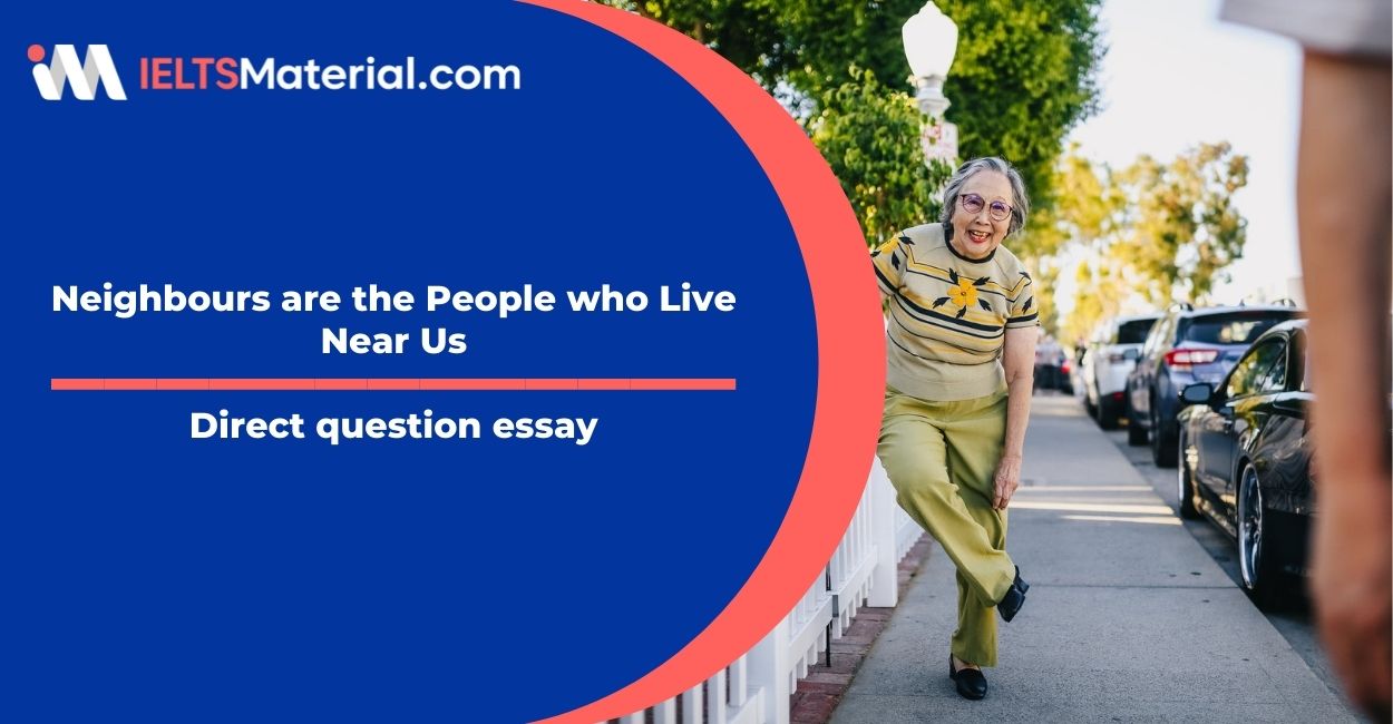 Neighbours are the People who Live Near Us- IELTS Writing Task 2