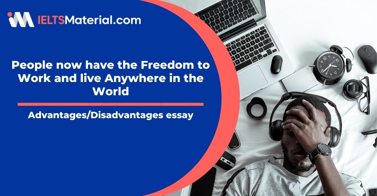 People now have the Freedom to Work and live Anywhere in the World-  IELTS Writing Task 2