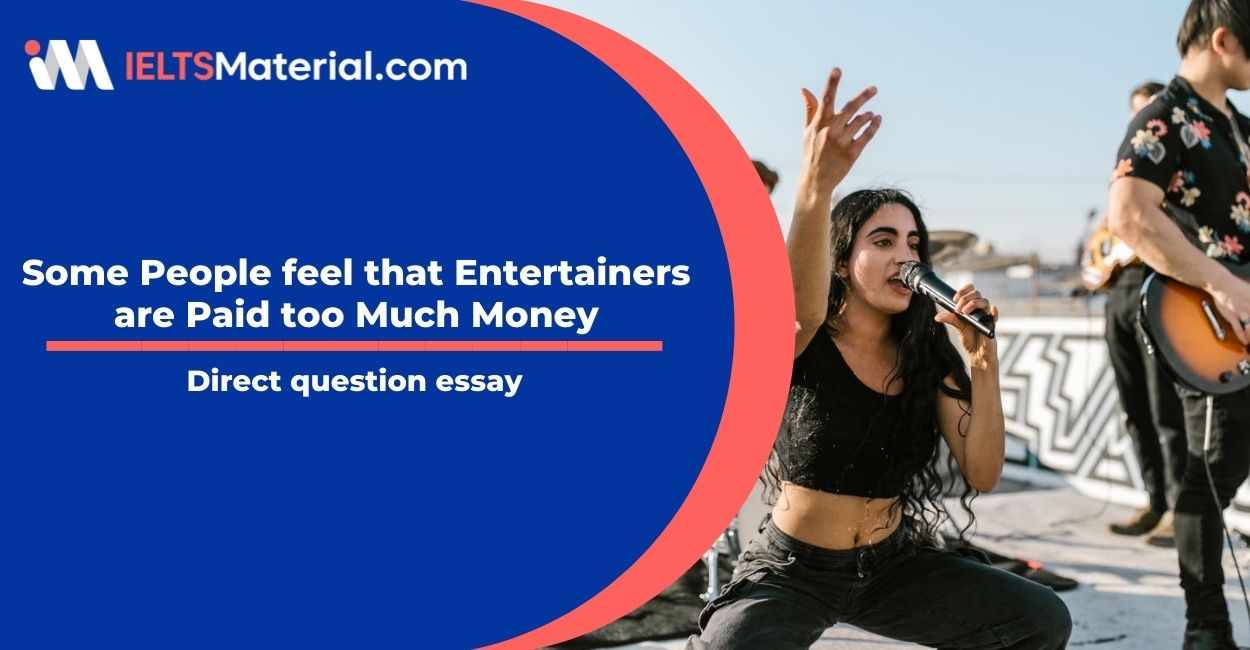 Some People feel that Entertainers are Paid too Much Money- IELTS Writing  Task 2