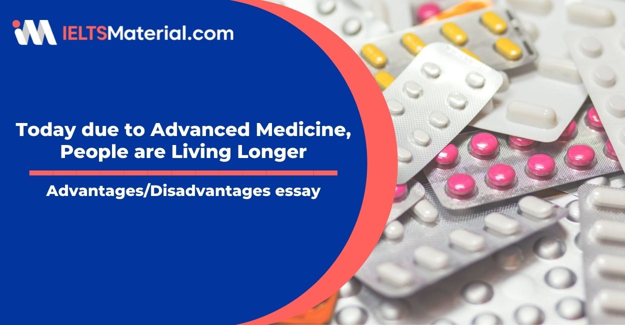 Today due to Advanced Medicine, People are Living Longer- IELTS Writing Task 2