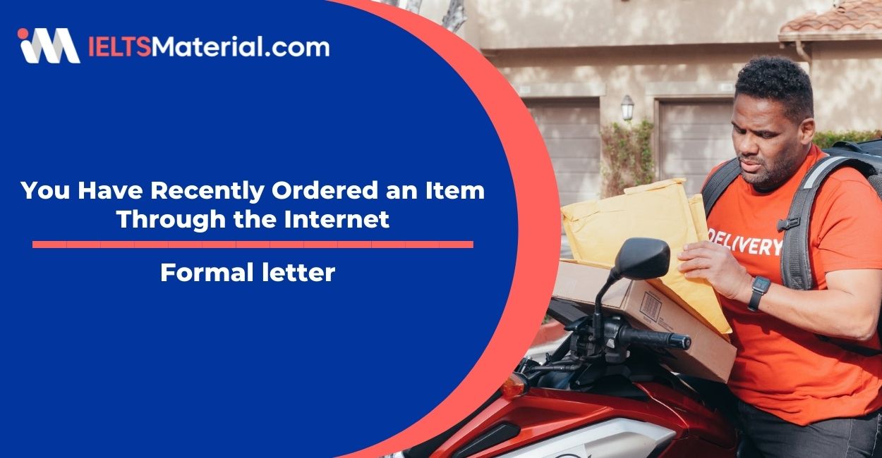 You Have Recently Ordered an Item Through the Internet- Formal letter