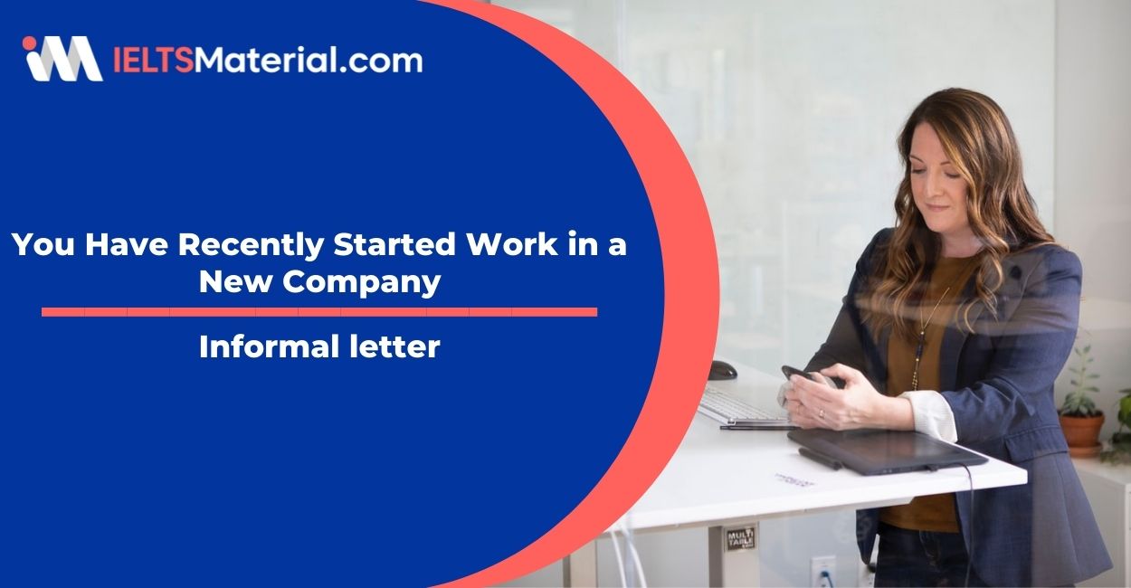 You Have Recently Started Work in a New Company- Informal letter