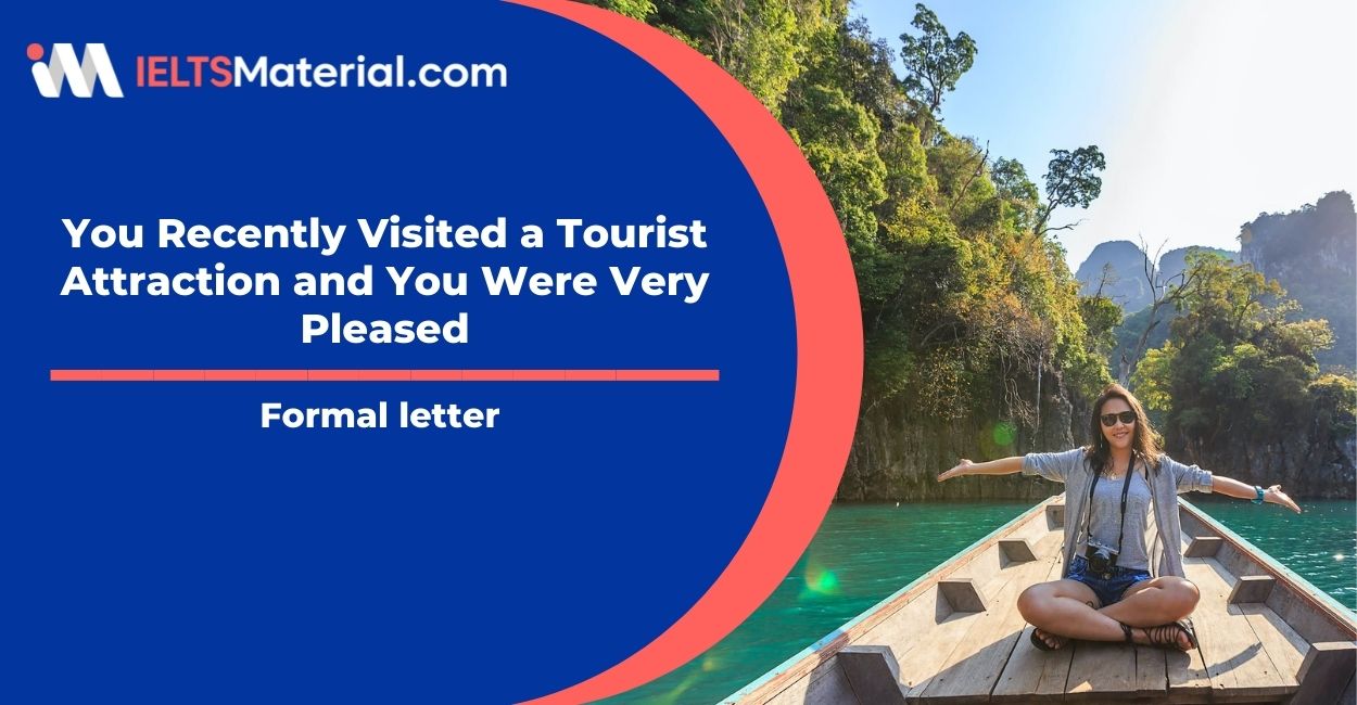 You Recently Visited a Tourist Attraction and You Were Very Pleased- Formal Letter