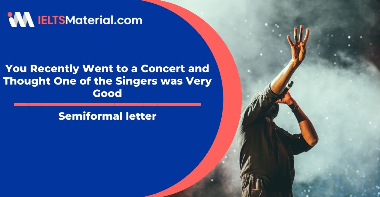 You Recently Went to a Concert and Thought One of the Singers was Very Good- Semiformal letter