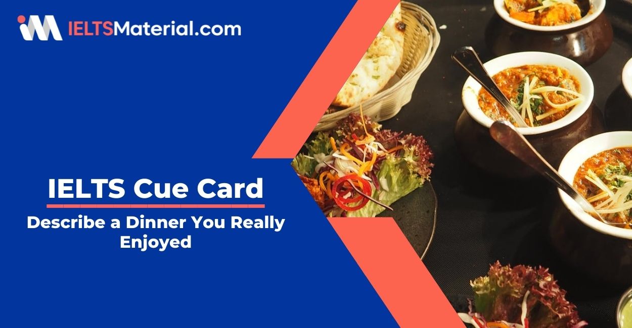 Describe a Dinner You Really Enjoyed- IELTS Cue Card