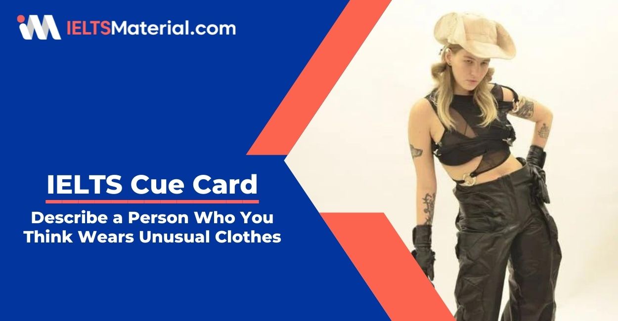 Describe a Person Who You Think Wears Unusual Clothes- IELTS Cue Card