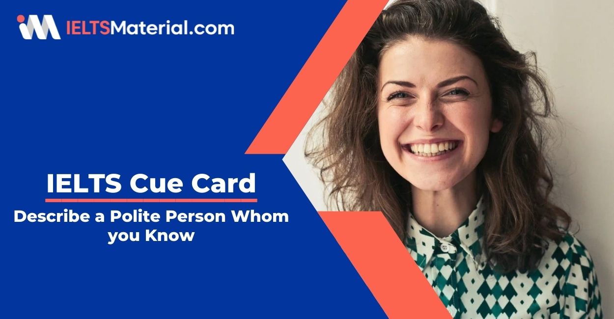 Describe a Polite Person Whom you Know- IELTS Cue Card