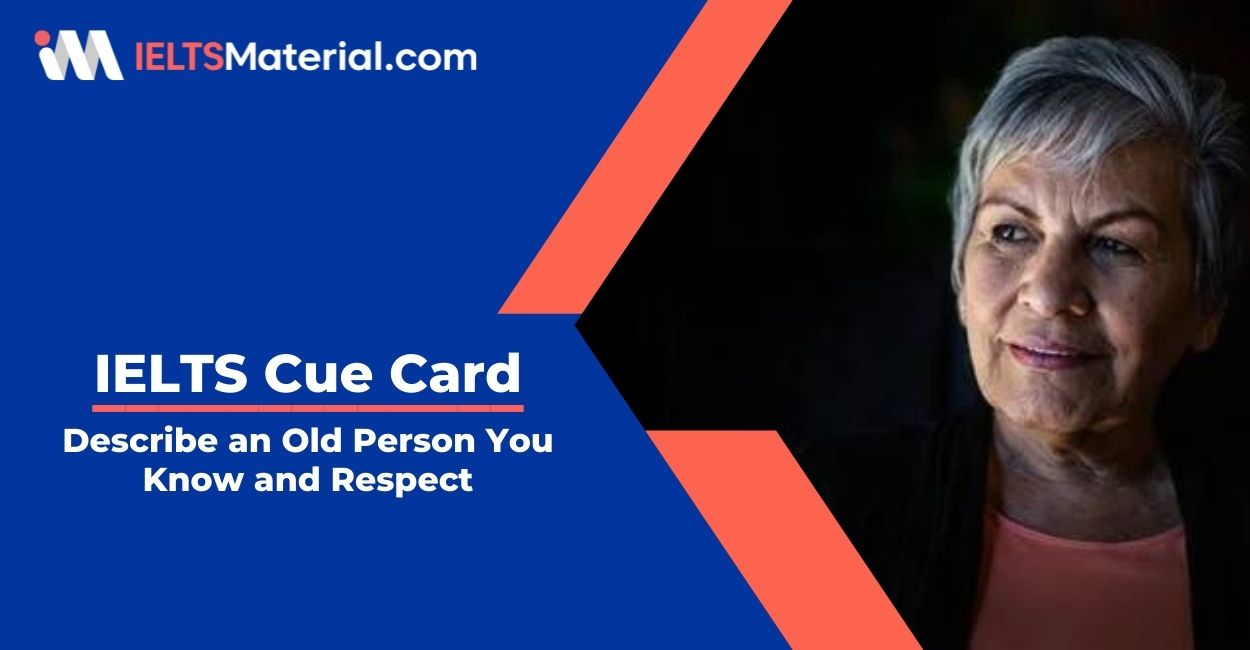 Describe an Old Person You Know and Respect- IELTS Cue Card