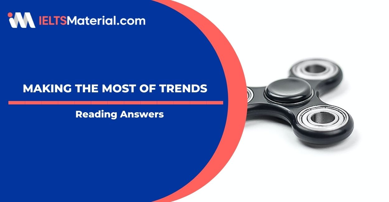 Making the Most of Trends IELTS Reading Answers