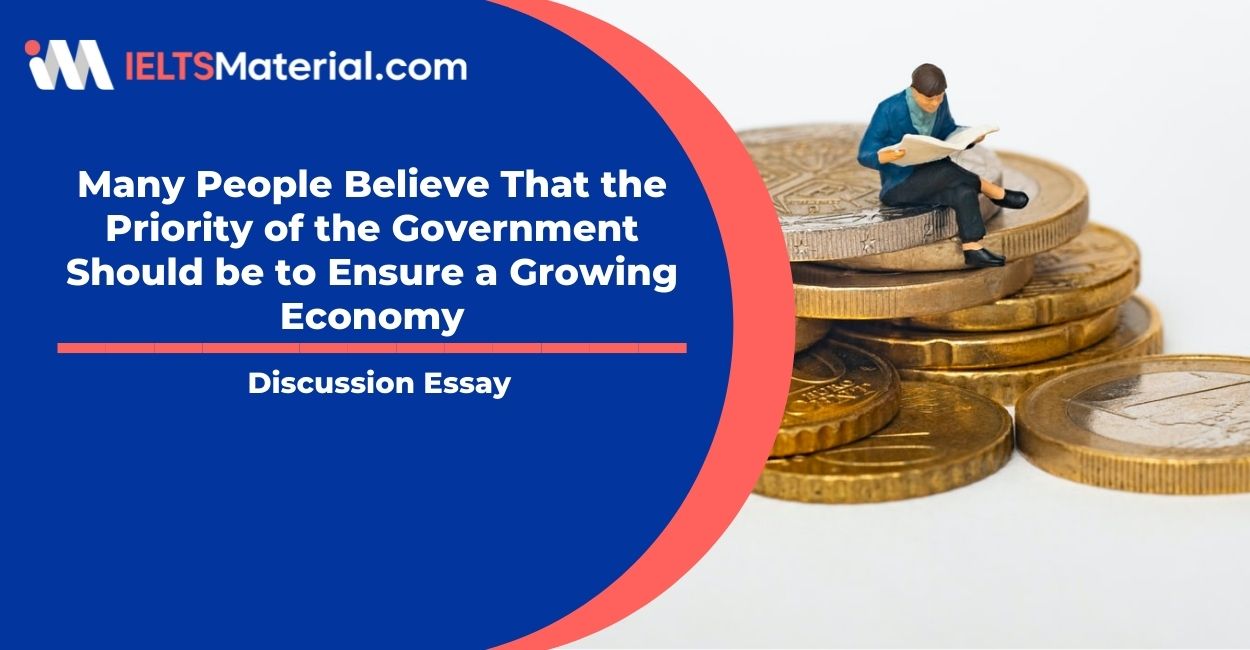 Many People Believe That the Priority of the Government Should be to Ensure a Growing Economy- IELTS Writing Task 2