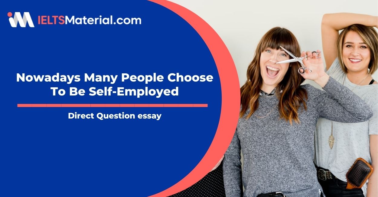 Nowadays Many People Choose To Be Self-Employed – IELTS Writing Task 2