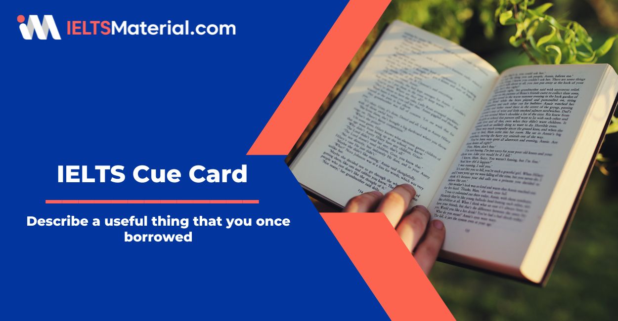 Describe a useful thing that you once borrowed – IELTS Cue Card Sample Answers