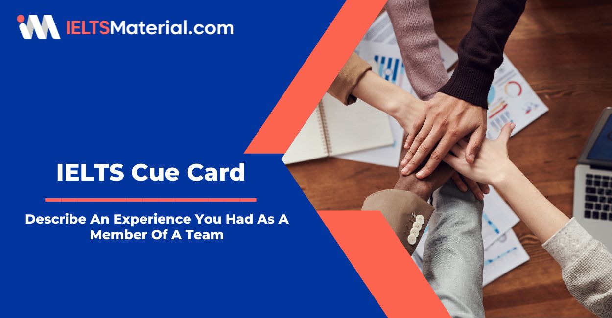 Describe An Experience You Had As A Member Of A Team – IELTS Cue Card Sample Answers
