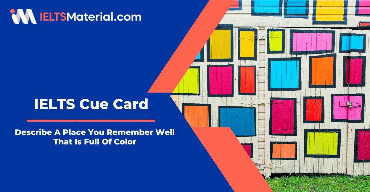Describe A Place You Remember Well That Is Full Of Color – IELTS Cue Card Sample Answers