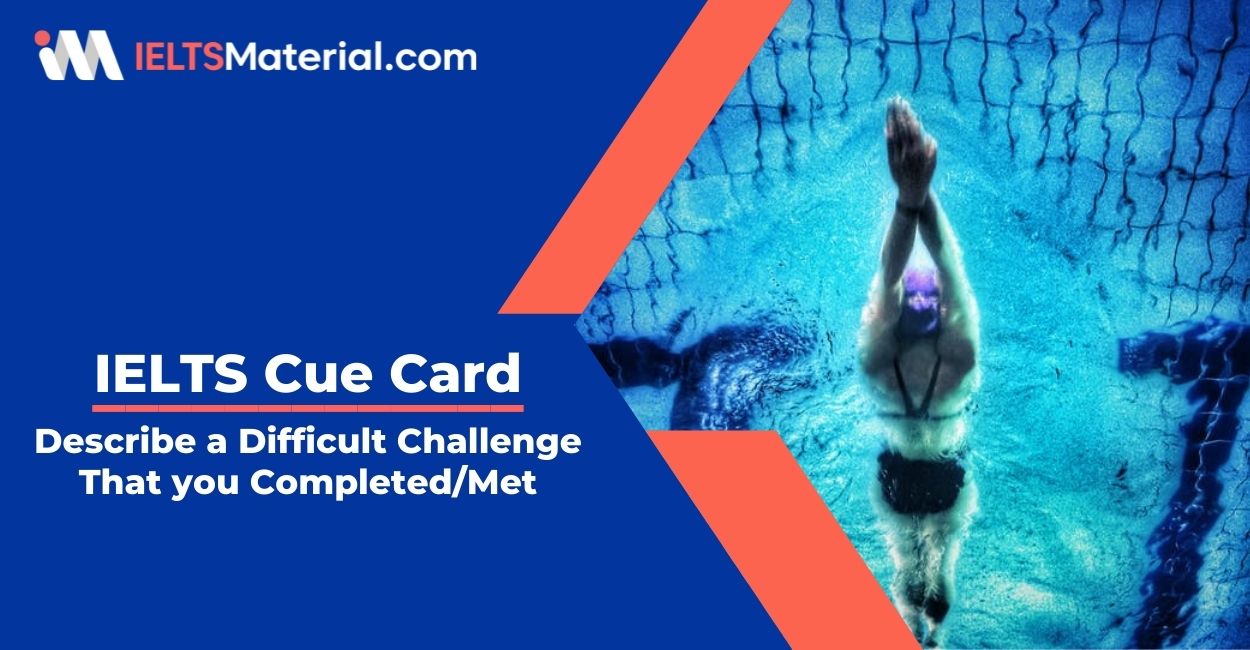 Describe a Difficult Challenge That you Completed/Met- IELTS Cue Card