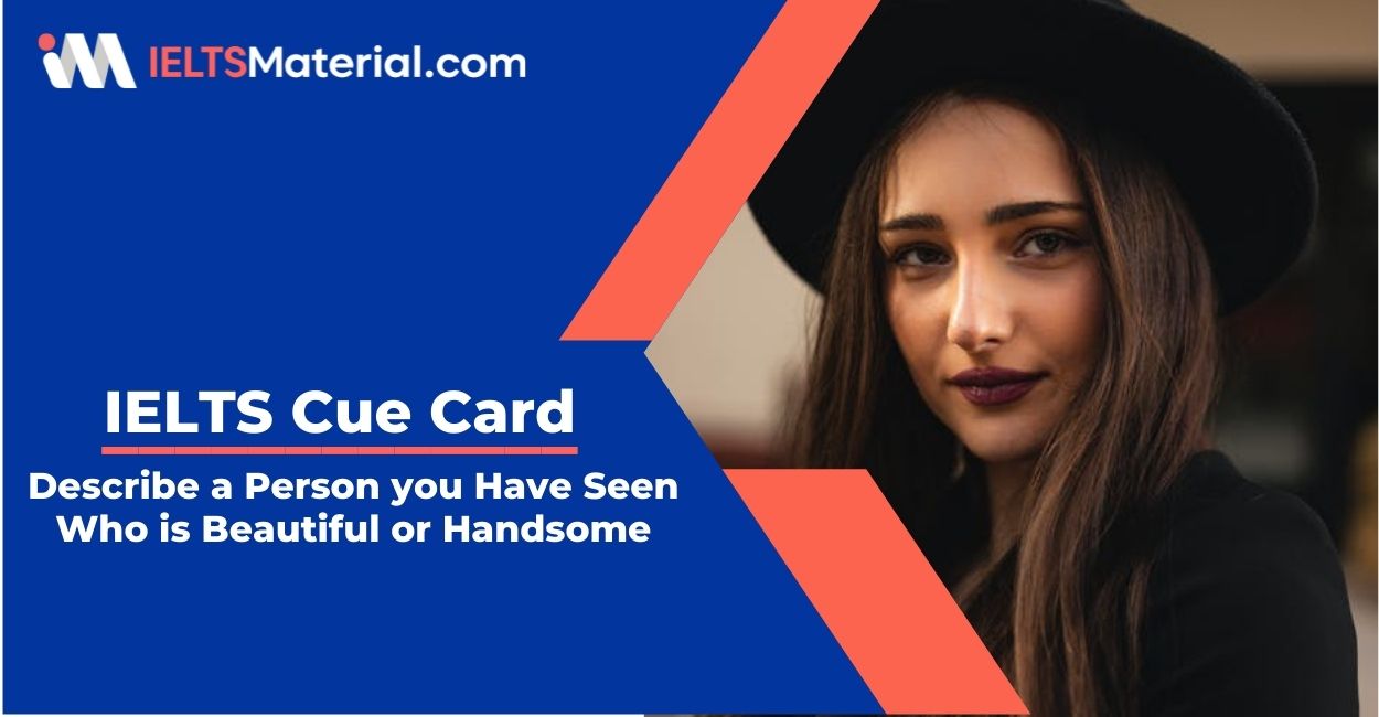 Describe a Person you Have Seen Who is Beautiful or Handsome- IELTS Cue Card