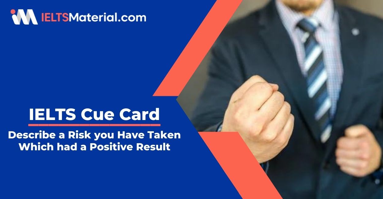 Describe a Risk you Have Taken Which had a Positive Result- IELTS Cue Card