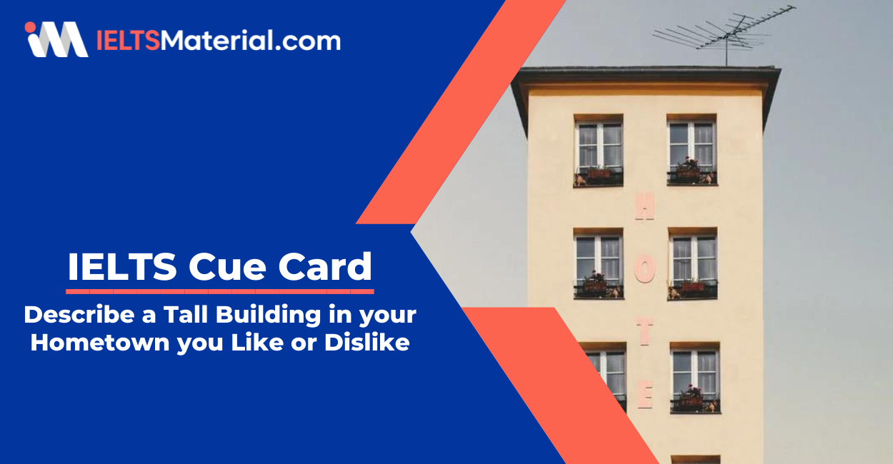 Describe a Tall Building in your Hometown you Like or Dislike- IELTS Cue Card