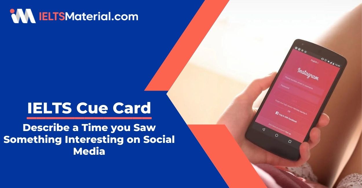 Describe a Time you Saw Something Interesting on Social Media- IELTS Cue Card