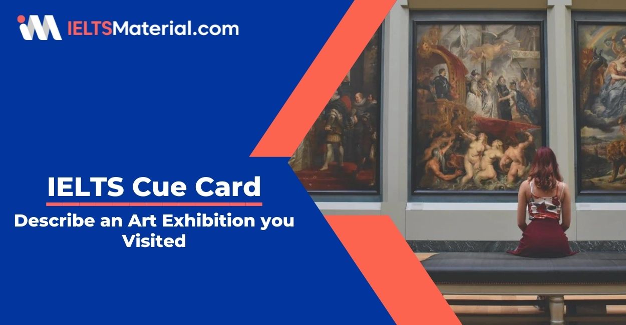 Describe an Art Exhibition you Visited- IELTS Cue Card