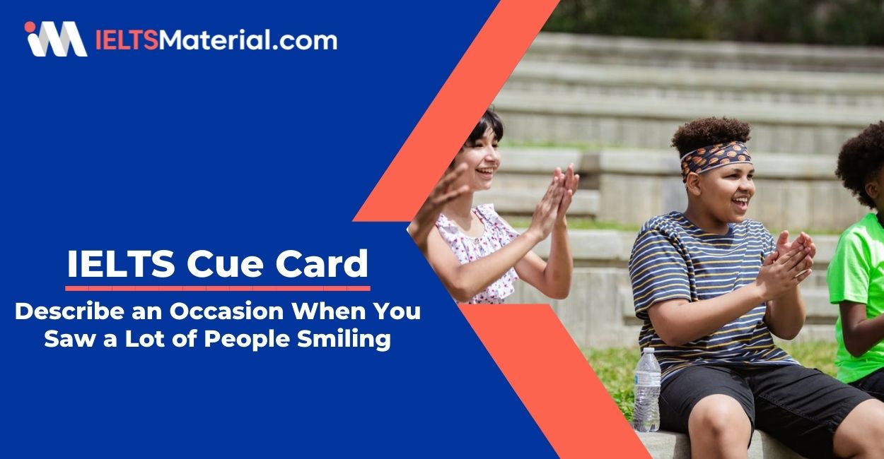 Describe an Occasion When You Saw a Lot of People Smiling- IELTS Cue Card