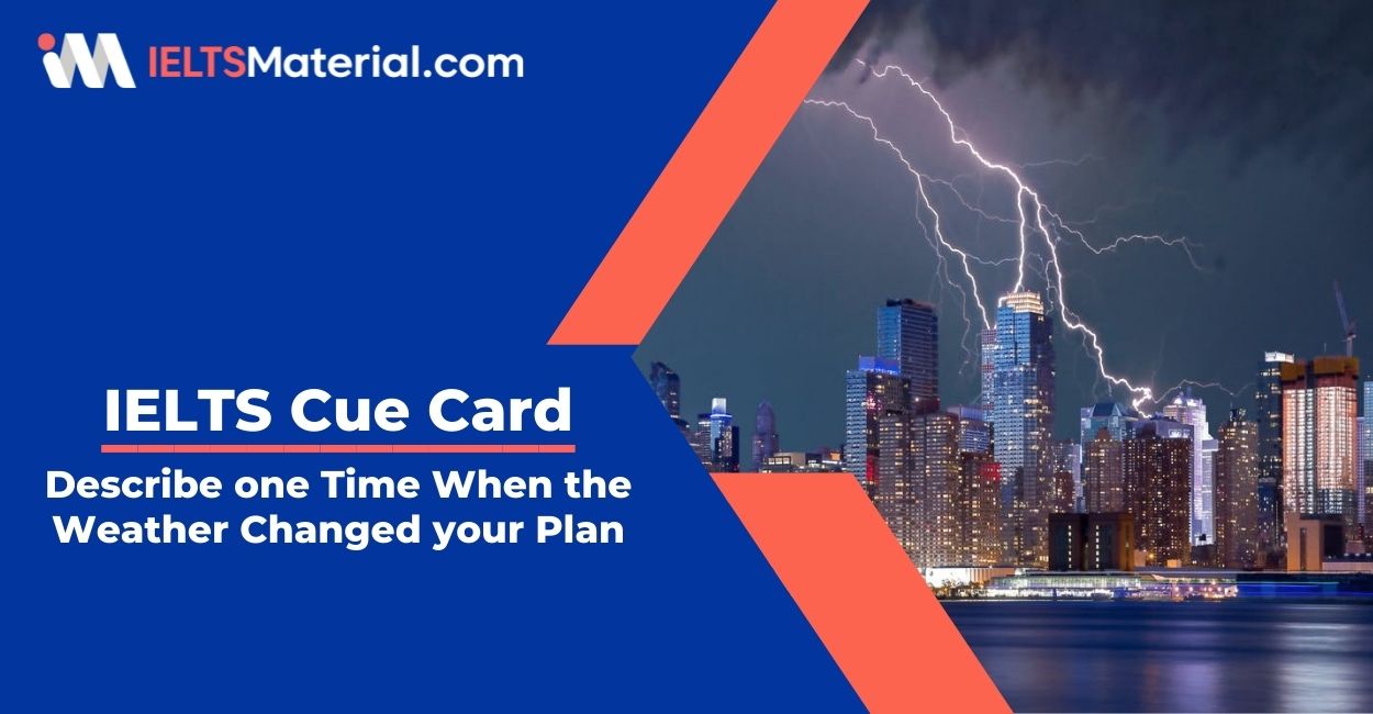 Describe one Time When the Weather Changed your Plan- IELTS Cue Card
