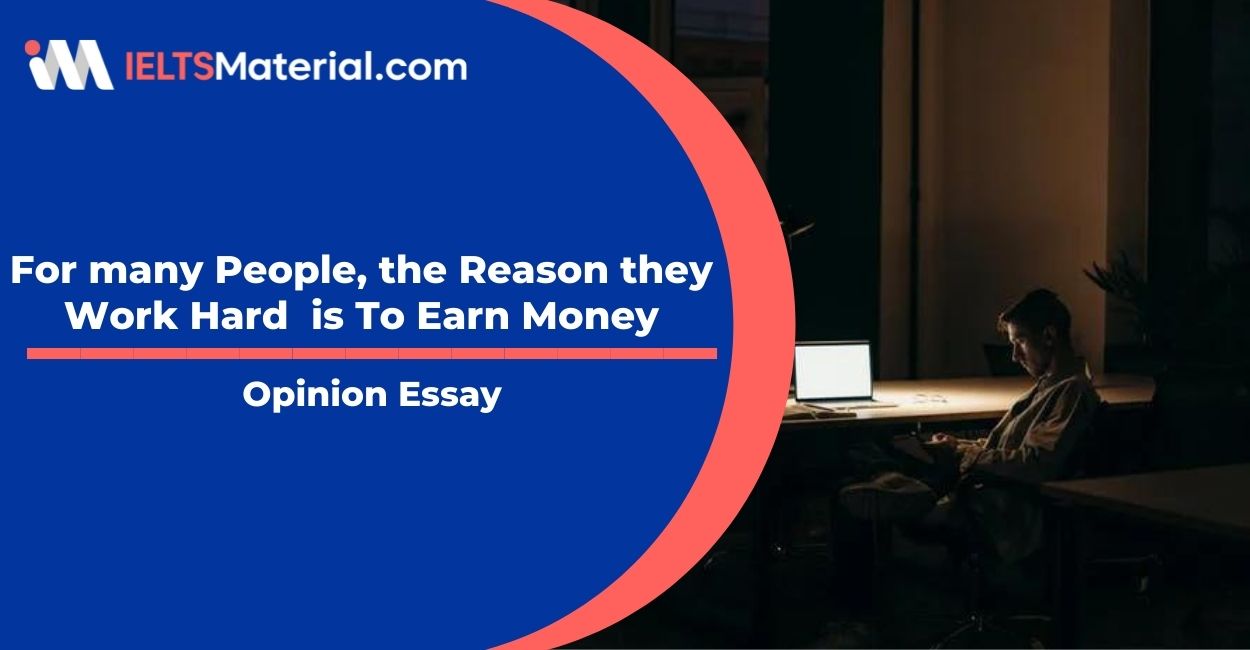 For many People, the Reason they Work Hard  is To Earn Money- IELTS Writing Task 2