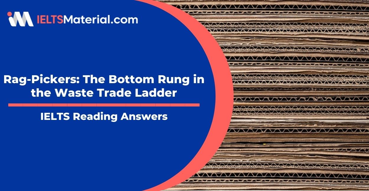 Rag-Pickers: The Bottom Rung in the Waste Trade Ladder- IELTS Reading Answers