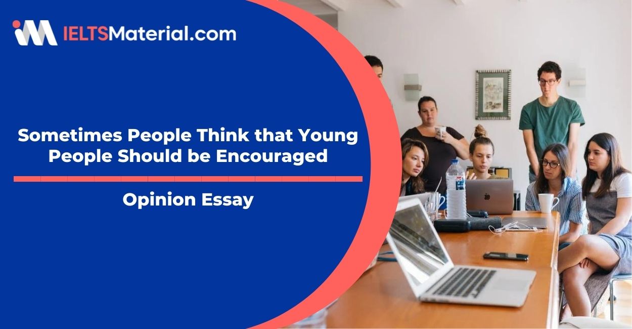 Sometimes People Think that Young People Should be Encouraged- IELTS Writing Task 2